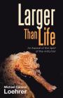 Larger Than Life: An Exposé of the Spirit of the Antichrist By Michael Cannon Loehrer Cover Image