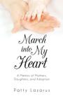 March Into My Heart: A Memoir of Mothers, Daughters, and Adoption Cover Image