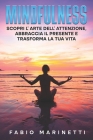Mindfulness: Scopri l'arte dell'attenzione, abbraccia il presente e trasforma la tua vita. By Fabio Marinetti Cover Image