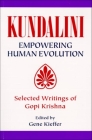 Kundalini Empowering Human Evolution: Selected Writings of Gopi Krishna By Gene Kieffer (Editor) Cover Image