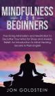 Mindfulness for Beginners: Practicing Minimalism and Meditation to Declutter Your Mind for Stress and Anxiety Relief: An Introduction to Mind Hac By Jon Goldstein Cover Image