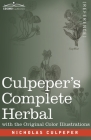 Culpeper's Complete Herbal: A Comprehensive Description of Nearly all Herbs with their Medicinal Properties and Directions for Compounding the Med Cover Image