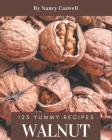 123 Yummy Walnut Recipes: A Must-have Yummy Walnut Cookbook for Everyone Cover Image