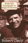 From the Holocaust to Hogan's Heroes: The Autobiography of Robert Clary By Robert Clary Cover Image
