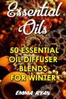 Essential Oils: 50 Essential Oil Diffuser Blends For Winter By Emma Ryan Cover Image