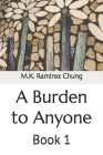 A Burden to Anyone: Book 1 Cover Image