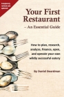 Your First Restaurant - An Essential Guide: How to plan, research, analyze, finance, open, and operate your own wildly-succesful eatery. By Daniel Holmes Boardman Cover Image