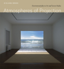 Atmospheres of Projection: Environmentality in Art and Screen Media By Giuliana Bruno Cover Image