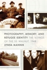 Photography, Memory, and Refugee Identity: The Voyage of the SS Walnut, 1948 By Lynda Mannik Cover Image