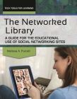 The Networked Library: A Guide for the Educational Use of Social Networking Sites (Tech Tools for Learning) By Melissa A. Purcell Cover Image