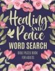 Healing And Peace Word Search Bible Puzzle Book For Adults: Bible Activity Book, Christian Gifts For Women By Living His Story Designs Cover Image