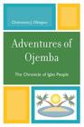 Adventures of Ojemba: The Chronicle of Igbo People By Chukwuma J. Obiagwu Cover Image