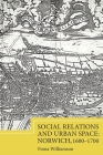 Social Relations and Urban Space: Norwich, 1600-1700 (Studies in Early Modern Cultural #22) Cover Image