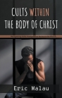 Cults Within the Body of Christ By Eric Malau Cover Image