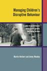 Managing Children's Disruptive Behaviour: A Guide for Practitioners Working with Parents and Foster Parents By Martin Herbert, Jenny Wookey Cover Image