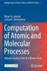 Computation of Atomic and Molecular Processes: Introducing the Atom-M Software Suite By Miron Ya Amusia, Larissa V. Chernysheva Cover Image