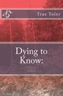 Dying to Know: The Stories of a Paranormal Investigator By Melissa Hunter (Editor), Trae Eric Toler Cover Image