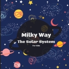 Milky Way The Solar System Book For Kids: A Colorful Children's Book that is Both Educational and Entertaining, Filled with Interesting Facts, Images, By Peter L Rus Cover Image