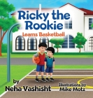 Ricky the Rookie Learns Basketball By Neha Vashisht Cover Image