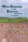 Metal Detecting for the Beginner By Vince Migliore Cover Image