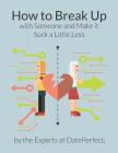 How to Break up with Someone and Make It Suck a Little Less By Expert Dateperfect Cover Image