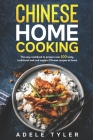 Chinese Home Cooking: The Easy Cookbook To Prepare Over 100 Tasty, Traditional Wok And Modern Chinese Recipes At Home By Adele Tyler Cover Image