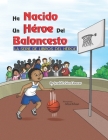 Un Héroe del Baloncesto Ha Nacido: La Serie De Libros De Héroes By Jerald Levon Hoover Cover Image