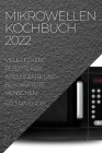 Mikrowellen Kochbuch 2022: Viele Leckere Rezepte Für Intelligente Und Beschäftigte Menschen By Valeria Engel Cover Image