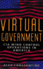 Virtual Government: CIA Mind Control Operations in America Cover Image