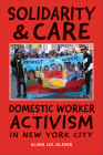 Solidarity & Care: Domestic Worker Activism in New York City Cover Image