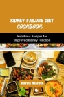 Kidney failure diet cookbook: Nutritious Recipes for Improved Kidney Function By Harris Marvin Cover Image