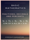 Basic Mathematics: Fraction, Decimal and Percentage By Kingsley Augustine Cover Image