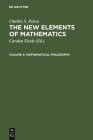 The New Elements of Mathematics by Charles S. Peirce: Mathematical Philosophy By Carolyn Eisele (Editor), Charles S. Peirce Cover Image