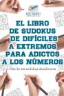 El libro de sudokus de difíciles a extremos para adictos a los números Más de 200 sudokus desafiantes By Puzzle Therapist Cover Image