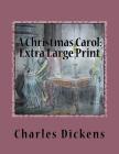 A Christmas Carol: Extra Large Print By Charles Dickens Cover Image