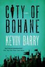 City of Bohane: A Novel By Kevin Barry Cover Image