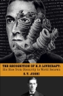 The Recognition of H. P. Lovecraft: His Rise from Obscurity to World Renown By S. T. Joshi Cover Image