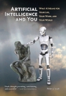Artificial Intelligence and You: What AI Means for Your Life, Your Work, and Your World (Human Cusp #2) By Peter J. Scott Cover Image