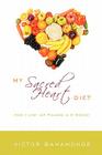 My Sacred Heart Diet: How I Lost 42 Pounds in 2 Weeks! By Victor Bahamonde Cover Image