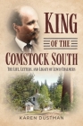 King of the Comstock South: The Life, Letters, and Legacy of Lewis Chalmers (America Through Time) By Karen Dustman Cover Image