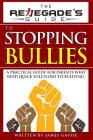 The Renegade's Guide to Stopping Bullies: A Practical Guide for Parents Who Need Quick Solutions to Bullying By James Gavsie Cover Image