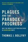 Plagues and the Paradox of Progress: Why the World Is Getting Healthier in Worrisome Ways By Thomas J. Bollyky Cover Image