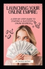 Launching Your Online Empire: A Step-by-Step Guide to Starting a Successful Online Business By Thomas Whiting Cover Image
