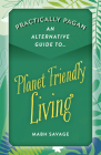 Practically Pagan - An Alternative Guide to Planet Friendly Living By Mabh Savage Cover Image