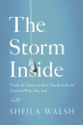 The Storm Inside: Trade the Chaos of How You Feel for the Truth of Who You Are By Sheila Walsh Cover Image