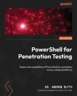 PowerShell for Penetration Testing: Explore the capabilities of PowerShell for pentesters across multiple platforms Cover Image