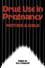 Drug Use in Pregnancy: Mother and Child By I. J. Chasnoff (Editor) Cover Image