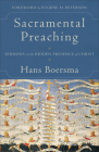 Sacramental Preaching: Sermons on the Hidden Presence of Christ By Hans Boersma, Eugene H. Peterson (Foreword by) Cover Image