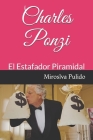 Charles Ponzi: El estafador Piramidal By Miroslava Pulido Cover Image