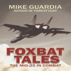 Foxbat Tales: The Mig-25 in Combat By Mike Guardia, Johnny Heller (Read by) Cover Image